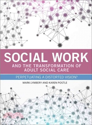 Social Work and the Transformation of Adult Social Care ─ Perpetuating a Distorted Vision?