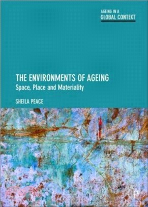 The Environments of Ageing: Space, Place and Materiality