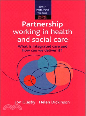Partnership Working in Health and Social Care ─ What is integrated care and how can we deliver it?