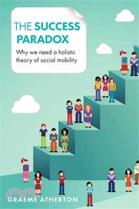 The Success Paradox ─ Why We Need a Holistic Theory of Social Mobility