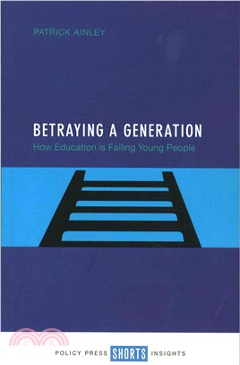 Betraying a Generation ― How Education Is Failing Young People