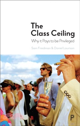 The Class Ceiling：Why it Pays to be Privileged