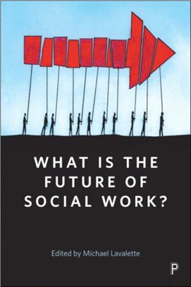 What Is the Future of Social Work?：A Handbook for Positive Action