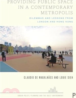 Providing Public Space in a Contemporary Metropolis：Dilemmas and Lessons from London and Hong Kong