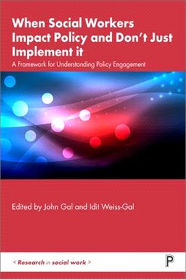 When Social Workers Impact Policy and Don't Just Implement It: A Framework for Understanding Policy Engagement