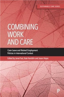 Combining Work and Care：Carer Leave and Related Employment Policies in International Context