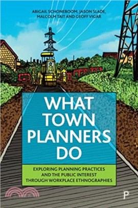 What Town Planners Do：Exploring Planning Practices and the Public Interest through Workplace Ethnographies