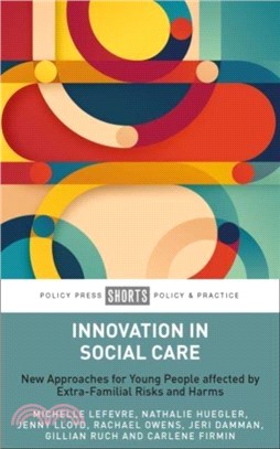 Innovation in Social Care：New Approaches for Young People affected by Extra-Familial Risks and Harms