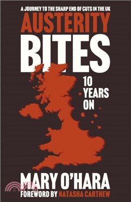 Austerity Bites 10 Years On：A Journey to the Sharp End of Cuts in the UK