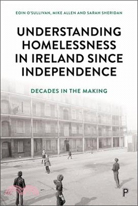Understanding Homelessness in Ireland Since Independence: Decades in the Making
