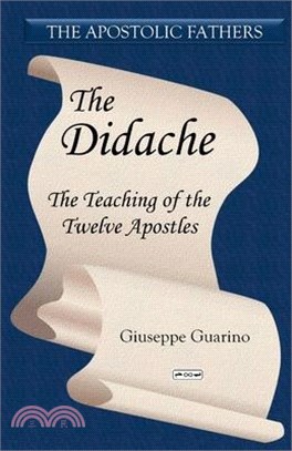 The Didache: The Teaching of the Twelve Apostles