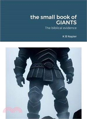 The small book of GIANTS: The biblical evidence