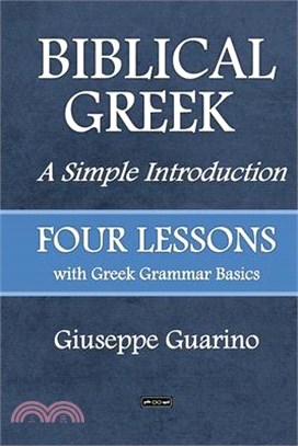 BIBLICAL GREEK A Simple Introduction: FOUR LESSONS with Greek Grammar Basics