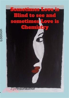 Sometimes Love is blind to see and Sometimes Love is Chemistry: A Poetry of Love