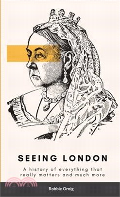 Seeing London: A history of everything that really matters and more