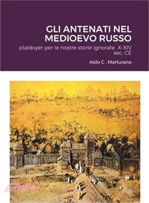 Gli Antenati Nel Medioevo Russo: plaidoyer per le nostre storie ignorate X-XIV sec. CE