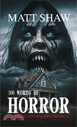 100 Words of Horror: A Collection of Horror Drabbles