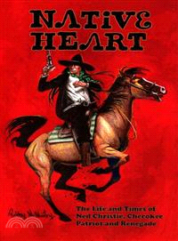 Native Heart ― The Life and Times of Ned Christie, Cherokee Patriot and Renegade