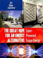 The Great Hope for an Energy Alternative: Laser-Powered Fusion Energy