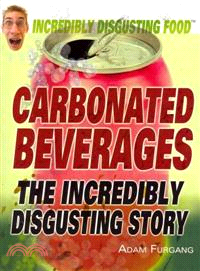 Carbonated Beverages ─ The Incredibly Disgusting Story