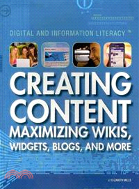 Creating Content: Maximizing Wikis, Widgets, Blogs, and More