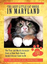 The Best Little Cat House in Maryland ─ The True and Mostly Accurate Story of How Rude Ranch Animal Rescue Came to Be