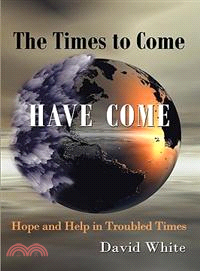 The Times to Come Have Come ─ Hope and Help in Troubled Times
