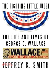 The Fighting Little Judge ─ The Life and Times of George C. Wallace