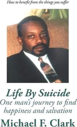 Life by Suicide ― One Mans Journey to Find Happiness and Salvation