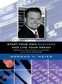 Start Your Own Business and Live Your Dream ─ Become a Self-made Millionaire With Your Business