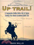 Up Trail! ─ A Desperate Cattle Drive Out of Texas During the Great American Civil War