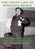 The Crazy Life of Brendan Behan ─ The Rise and Fall of Dublin Laughing Boy