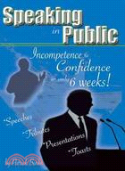 Speaking in Public ─ Incompetence to Confidence in Only 6 Weeks!