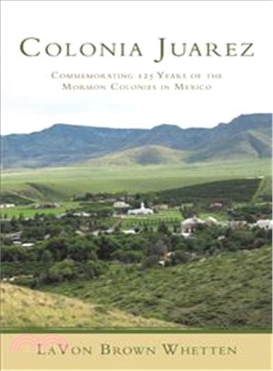 Colonia Juarez ─ Commemorating 125 Years of the Mormon Colonies in Mexico