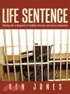 Life Sentence ─ Dealing With a Diagnosis of Multiple Sclerosis; One Man's Prospective