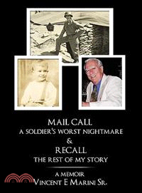 Mail Call, a Soldier's Worst Nightmare & Recall the Rest of My Story ─ A Memoir