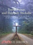 Toast, Sweat, and Bumpah Stickahs ─ A Disabled Man's Quest to Find the Cure Alone, the Life He Has Led and Continues to Lead
