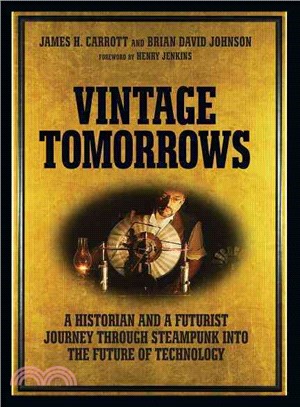 Vintage Tomorrows—A Historian and a Futurist Journey Through Steampunk into the Future of Technology