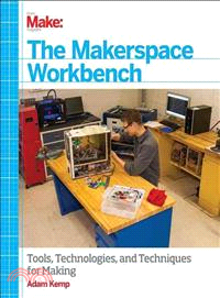 The Makerspace Workbench ― Tools, Technologies, and Techniques for Making