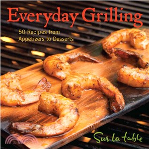 Everyday Grilling: 50 Recipes from Appetizers to Desserts