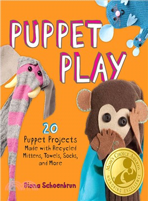 Puppet Play ─ 20 Puppet Projects Made with Recycled Mittens, Towels, Socks, and More!