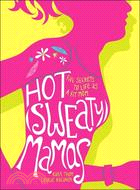 Hot Sweaty Mamas ─ Five Secrets to Life As a Fit Mom