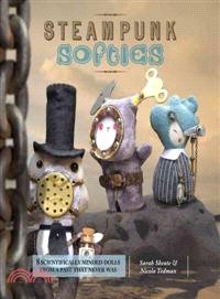 Steampunk Softies ─ Scientifically Minded Dolls from a Past That Never Was