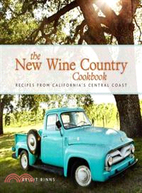 The New Wine Country Cookbook ─ Recipes from California's Central Coast