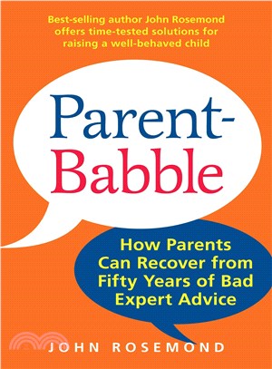 Parent-Babble ─ How Parents Can Recover from Fifty Years of Bad Expert Advice