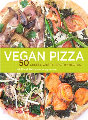 Vegan Pizza ─ 50 Cheesy, Crispy, Healthy Recipes