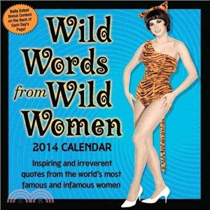 Wild Words from Wild Women 2014 Calendar ― Inspiring and Irreverent Quotes from the World's Most Famous and Infamous Women