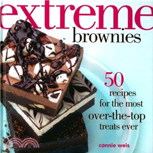 Extreme Brownies ─ 50 Recipes for the Most Over-the-Top Treats Ever