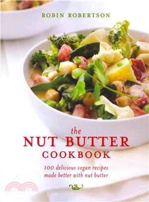The Nut Butter Cookbook ― 100 Delicious Vegan Recipes Made Better With Nut Butter