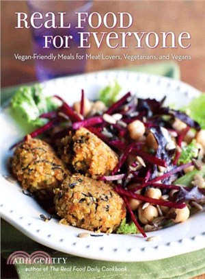 Real Food for Everyone ― Vegan-Friendly Meals for Meat Lovers, Vegetarians, and Vegans